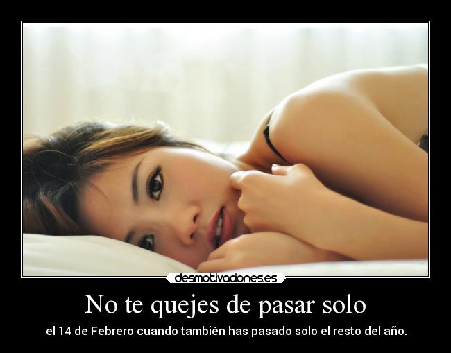 No te quejes de pasar solo -