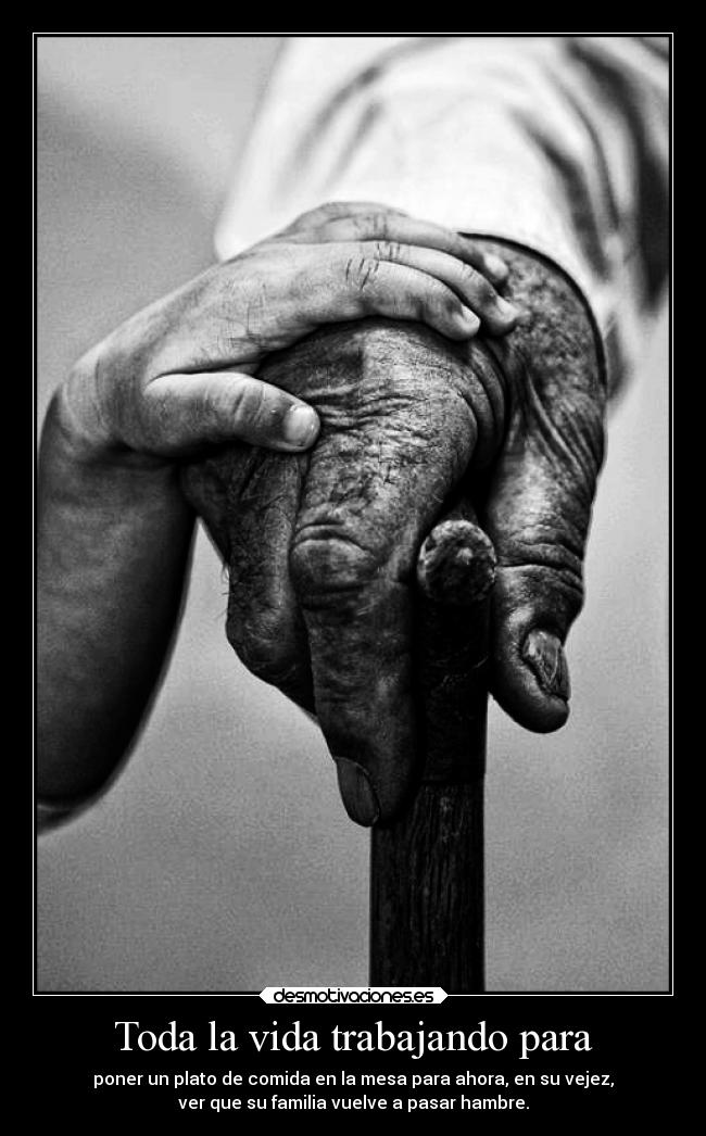 Toda la vida trabajando para -