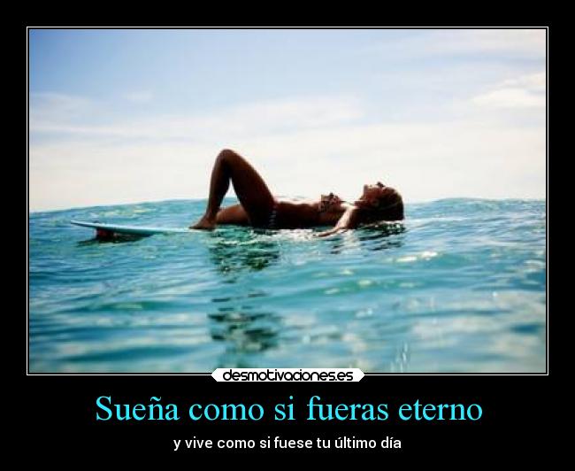 Sueña como si fueras eterno -