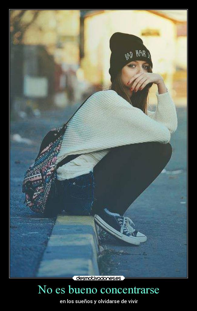 No es bueno concentrarse -