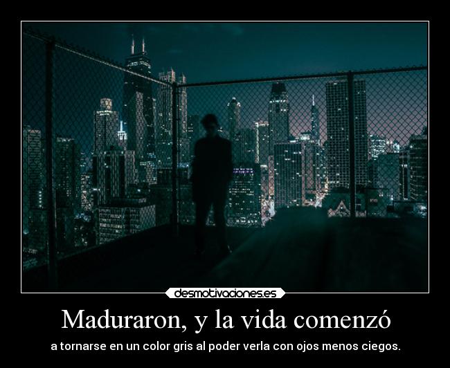 Maduraron, y la vida comenzó -