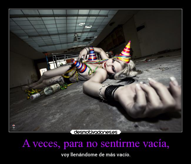 A veces, para no sentirme vacía, - voy llenándome de más vacío.