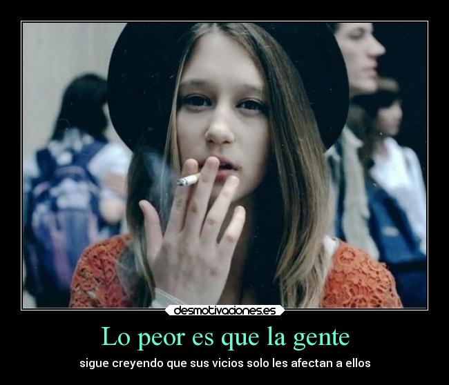 Lo peor es que la gente -