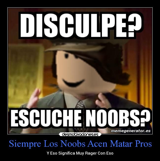 Siempre Los Noobs Acen Matar Pros - 