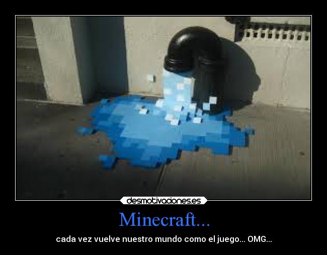 Minecraft... - cada vez vuelve nuestro mundo como el juego... OMG...