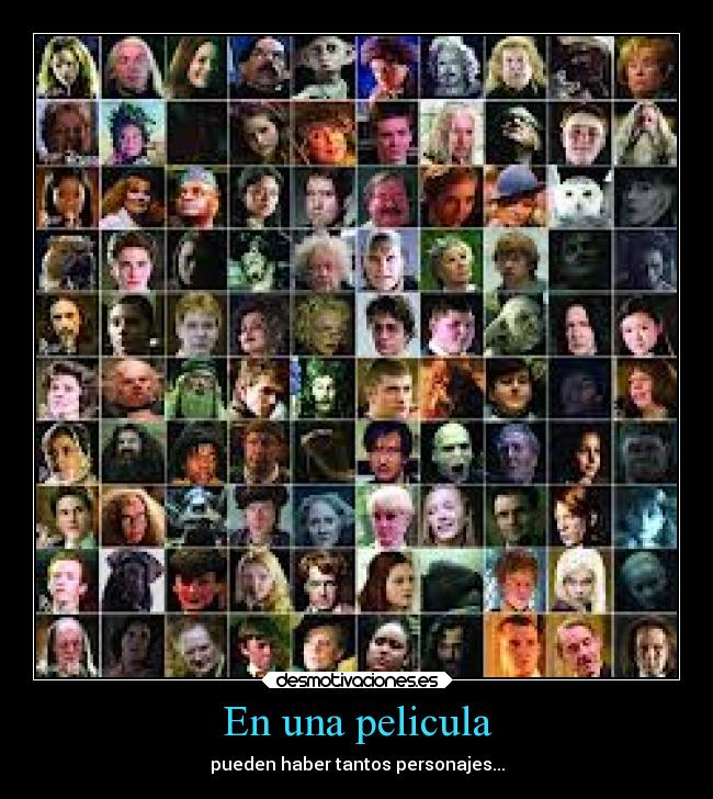 En una pelicula - pueden haber tantos personajes...