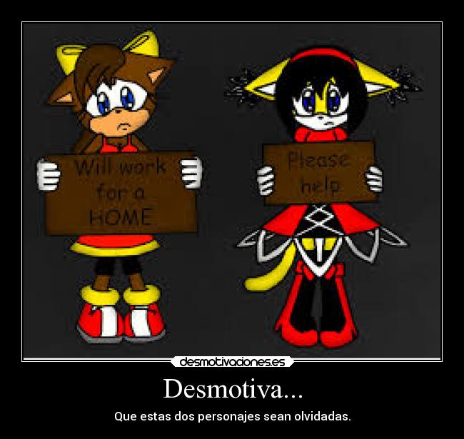 Desmotiva... - Que estas dos personajes sean olvidadas.