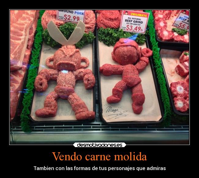Vendo carne molida - Tambien con las formas de tus personajes que admiras