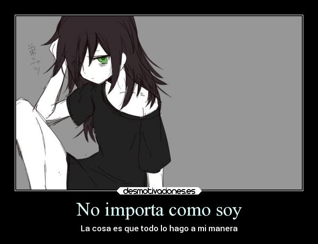 No importa como soy - La cosa es que todo lo hago a mi manera