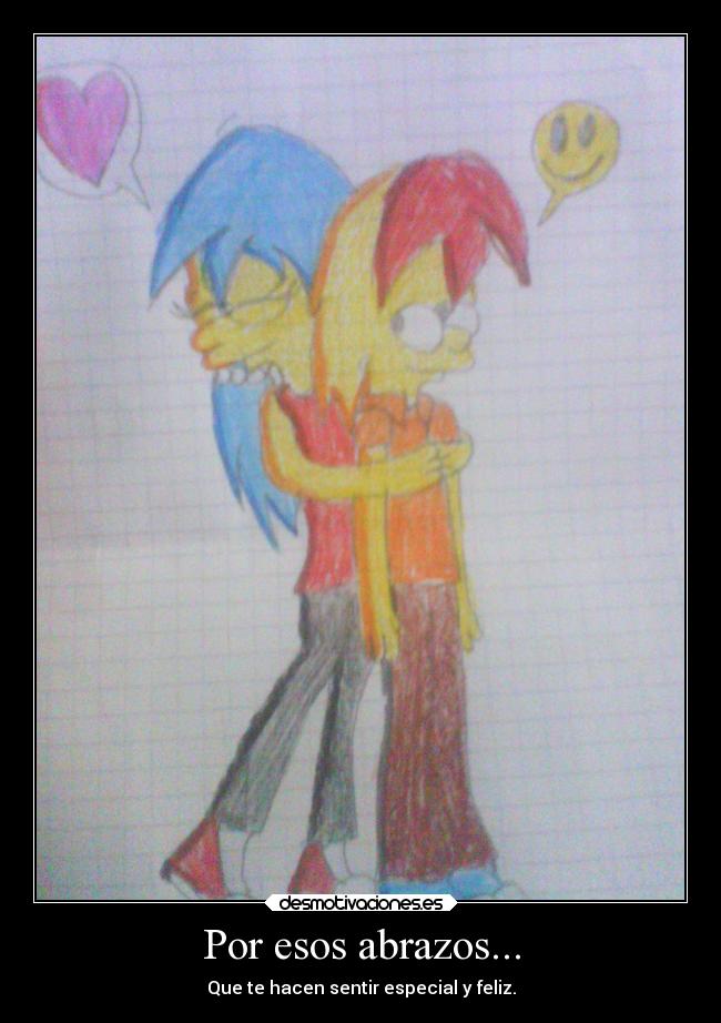 Por esos abrazos... - Que te hacen sentir especial y feliz.
