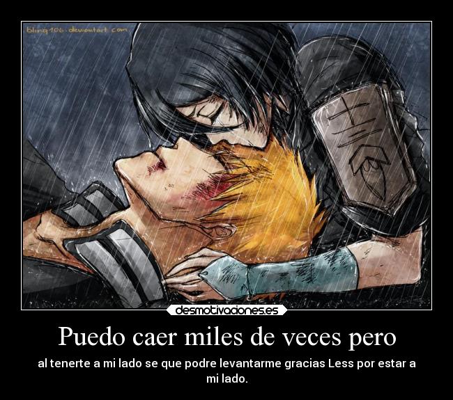 Puedo caer miles de veces pero - al tenerte a mi lado se que podre levantarme gracias Less por estar a
mi lado.