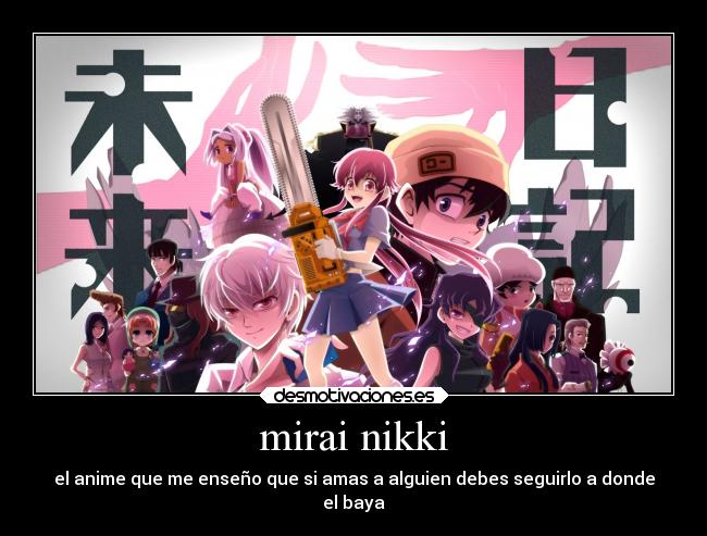 mirai nikki - el anime que me enseño que si amas a alguien debes seguirlo a donde
el baya