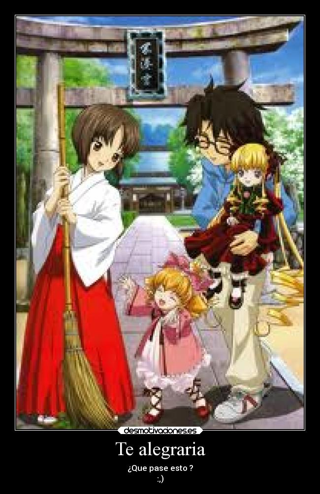 Te alegraria - ¿Que pase esto ?
:,)