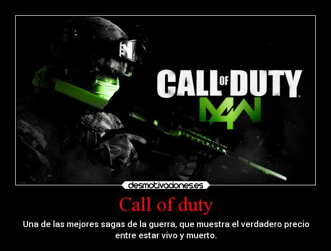 Call of duty - Una de las mejores sagas de la guerra, que muestra el verdadero precio
entre estar vivo y muerto.