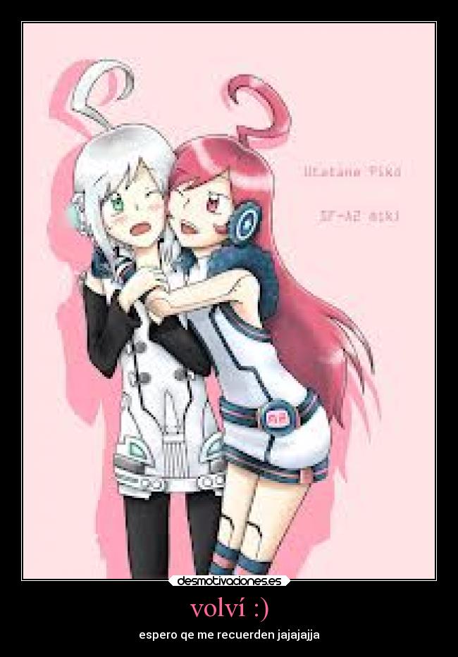 volví :) - espero qe me recuerden jajajajja