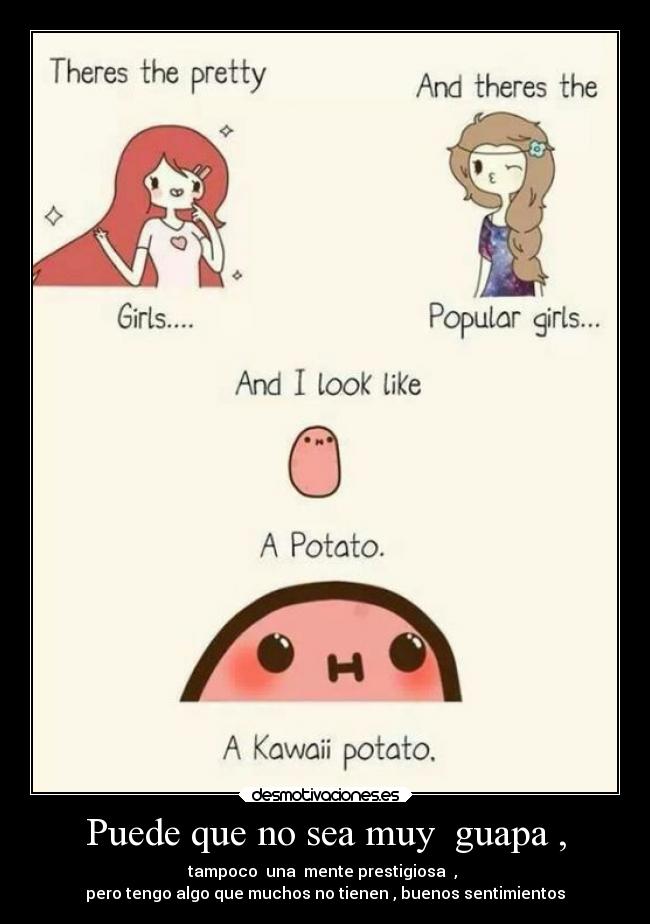 Puede que no sea muy guapa , -