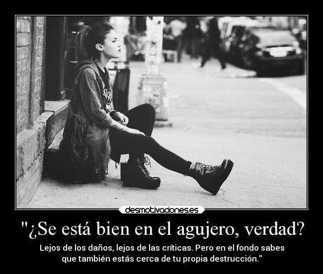 ¿Se está bien en el agujero, verdad? -