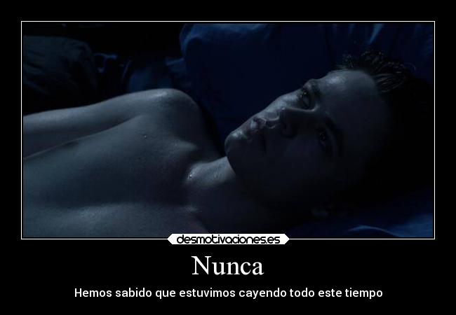 Nunca - Hemos sabido que estuvimos cayendo todo este tiempo