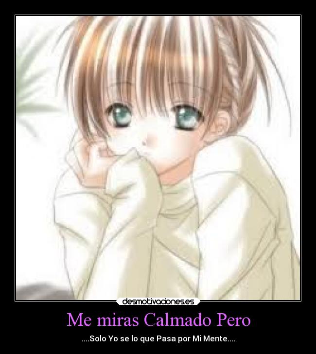 Me miras Calmado Pero - 