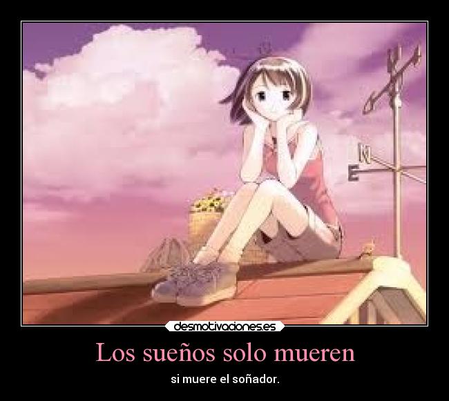 Los sueños solo mueren - si muere el soñador.