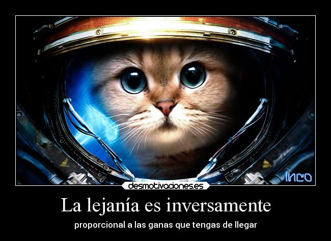 La lejanía es inversamente - proporcional a las ganas que tengas de llegar