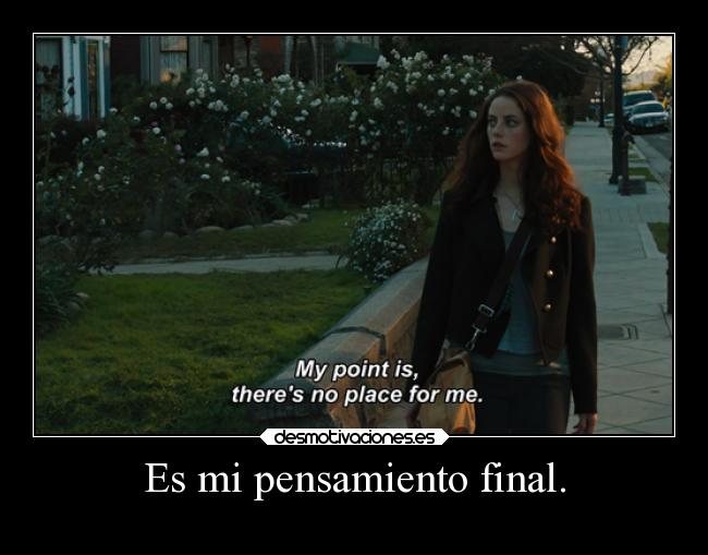 Es mi pensamiento final. - 