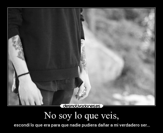 No soy lo que veis, -