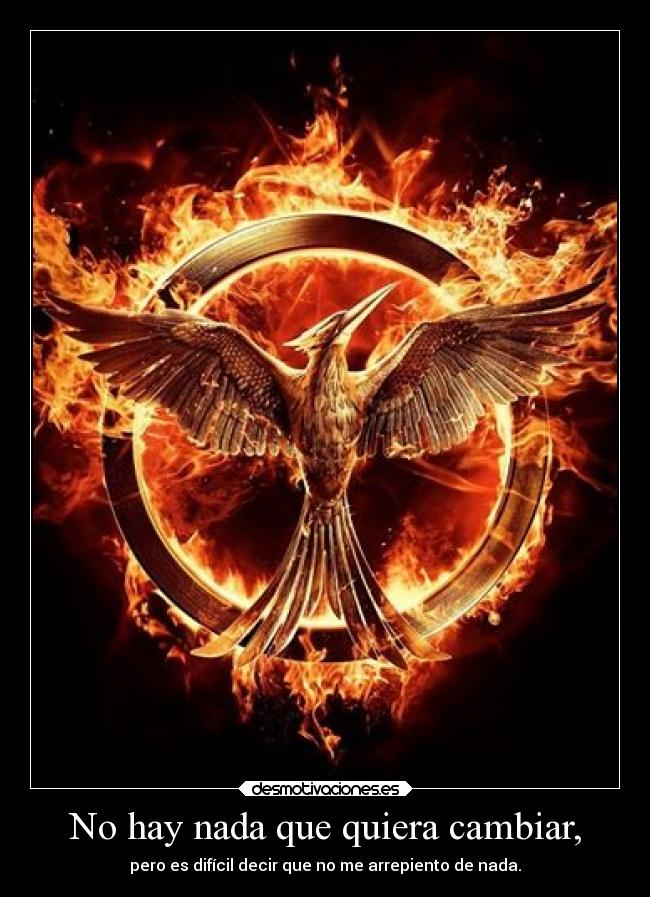 No hay nada que quiera cambiar, - pero es difícil decir que no me arrepiento de nada.