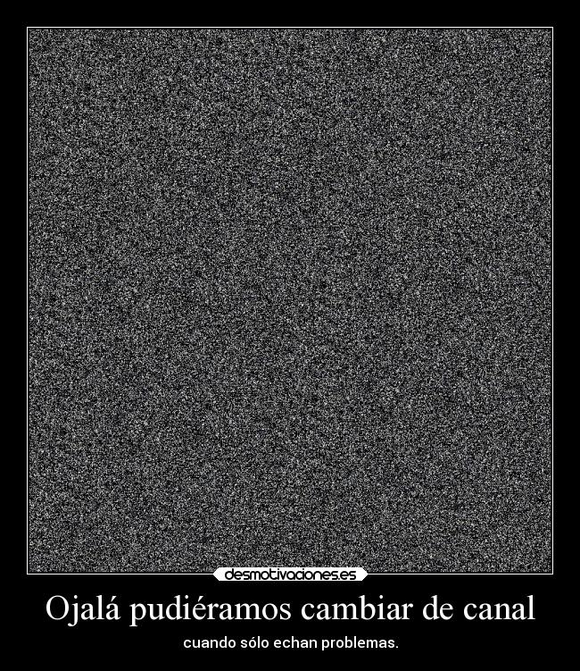 Ojalá pudiéramos cambiar de canal -