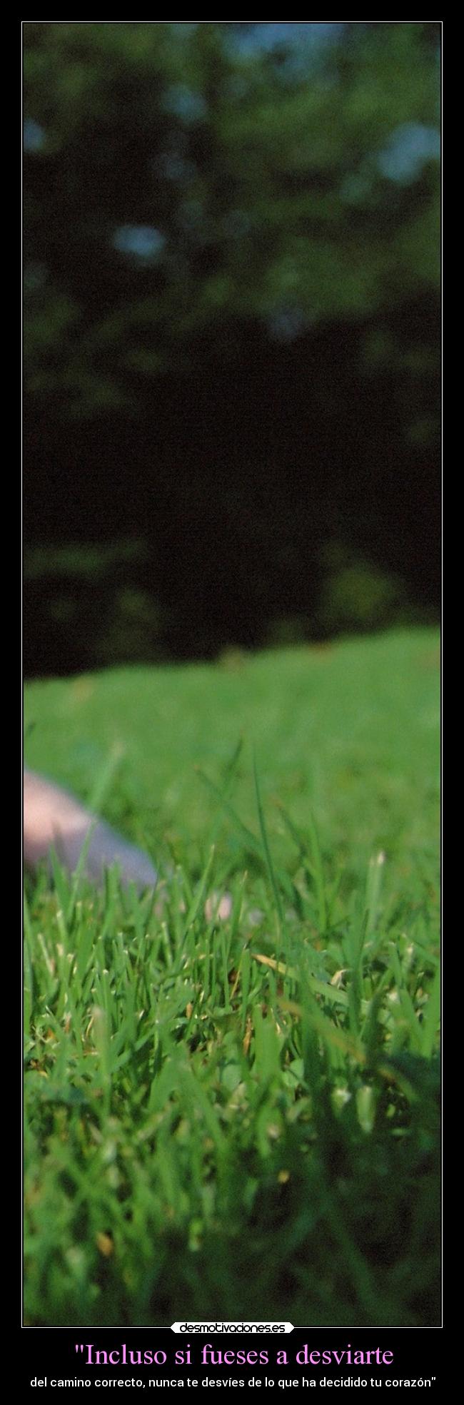 Incluso si fueses a desviarte -