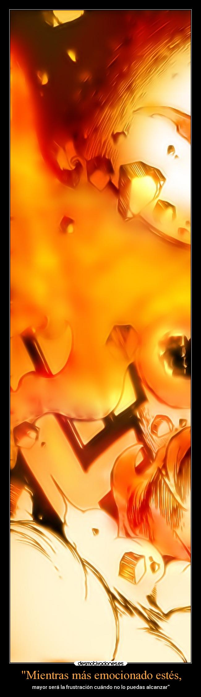 Mientras más emocionado estés, - 