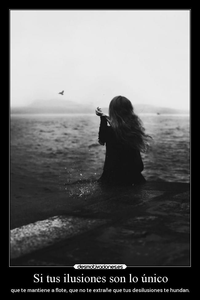 Si tus ilusiones son lo único -