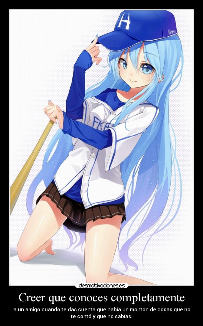 Creer que conoces completamente - a un amigo cuando te das cuenta que había un monton de cosas que no
te contó y que no sabías.