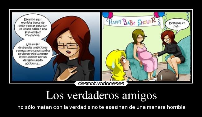 Los verdaderos amigos - no sólo matan con la verdad sino te asesinan de una manera horrible