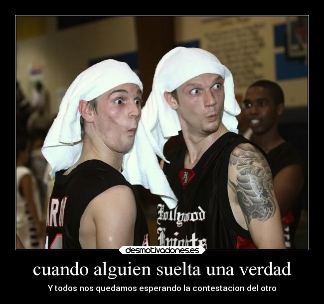 cuando alguien suelta una verdad - 