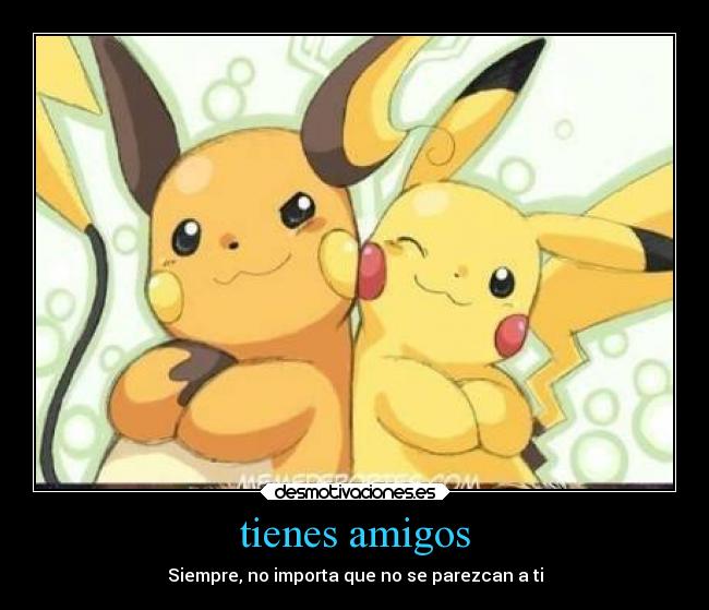 tienes amigos - Siempre, no importa que no se parezcan a ti