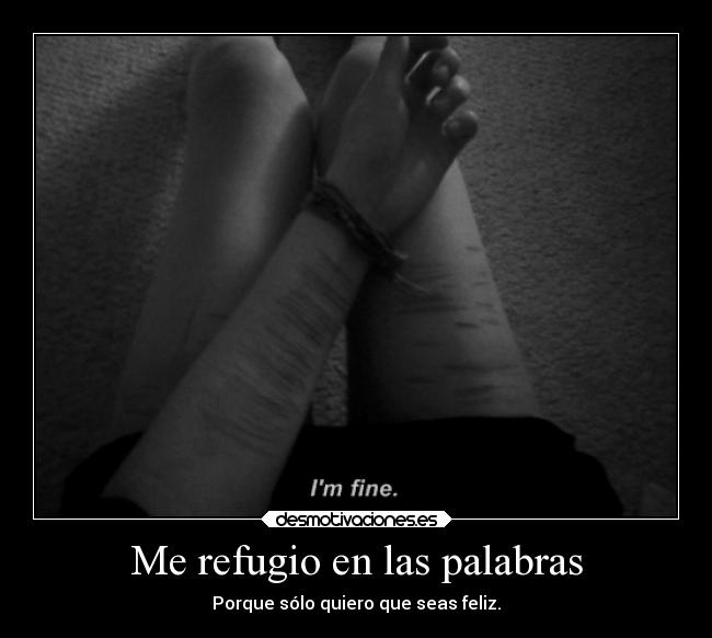 Me refugio en las palabras - Porque sólo quiero que seas feliz.