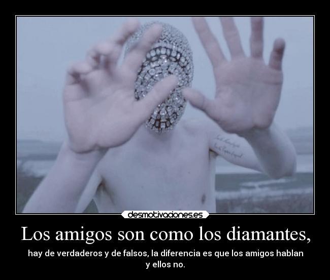 Los amigos son como los diamantes, - 