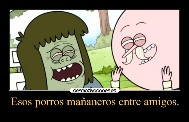 Esos porros mañaneros entre amigos. -