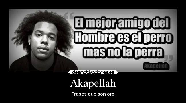 Akapellah - Frases que son oro.