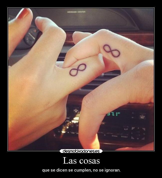 Las cosas - que se dicen se cumplen, no se ignoran.