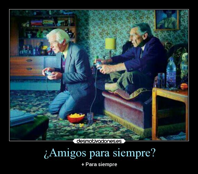 ¿Amigos para siempre? - + Para siempre