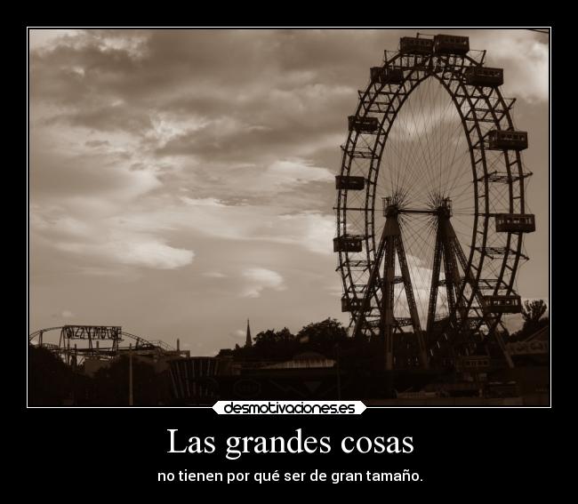 Las grandes cosas - no tienen por qué ser de gran tamaño.