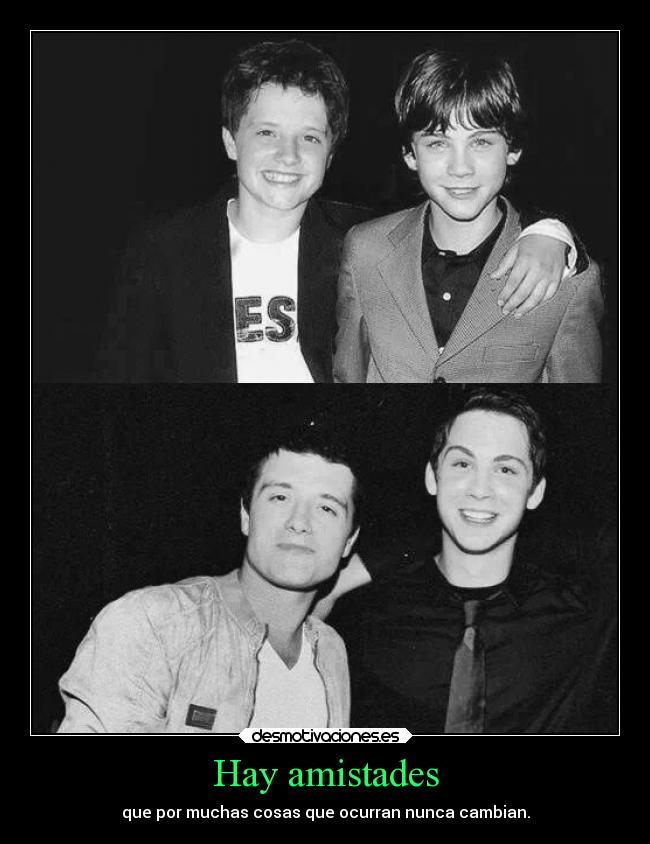 Hay amistades - que por muchas cosas que ocurran nunca cambian.