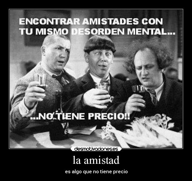 la amistad - es algo que no tiene precio