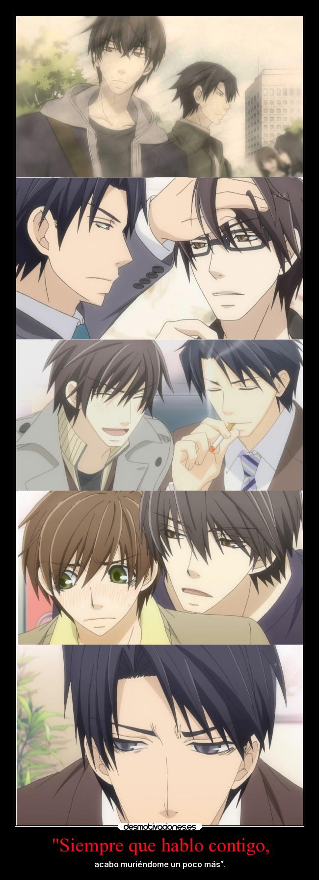 Siempre que hablo contigo, - acabo muriéndome un poco más.
