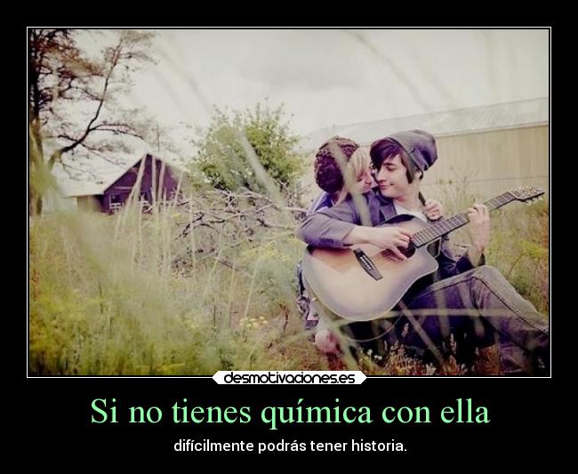 Si no tienes química con ella - 