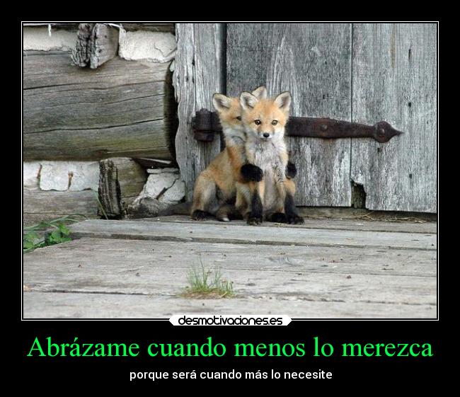 Abrázame cuando menos lo merezca -