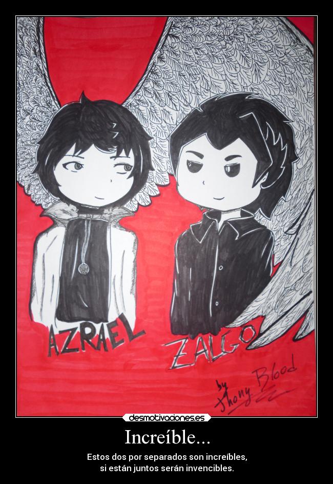 Increíble... - Estos dos por separados son increíbles,
si están juntos serán invencibles.