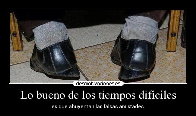 Lo bueno de los tiempos dificiles -
